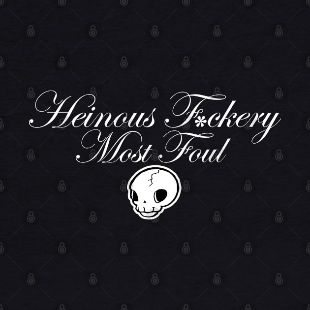 Heinous F*ckery Most Foul - White Outlined Version 3 by Nat Ewert Art